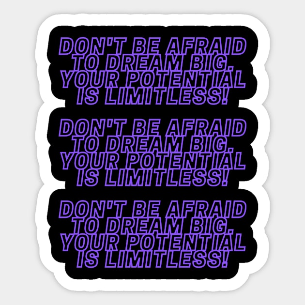 Don't be afraid to dream big. Your potential is limitless! Sticker by Clean P